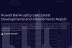 Kuwait Bankruptcy Law: Key Developments and Amendments